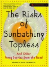 The Risks of Sunbathing Topless: And Other Funny Stories from the Road - Kate Chynoweth