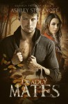 Deadly Mates (Deadly Trilogy, #2) - Ashley Stoyanoff