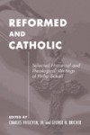 Reformed and Catholic: Selected Writing - John Williamson Nevin, Charles Yrigoyen Jr., George H. Bricker