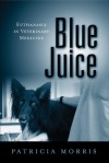 Blue Juice: Euthanasia in Veterinary Medicine - Patricia Morris