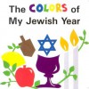 The Colors of My Jewish Year (Very First Board Books) - Marji Gold-Vukson