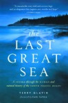 The Last Great Sea: A Voyage Through the Human and Natural History of the North Pacific Ocean - Terry Glavin, Carl Safina