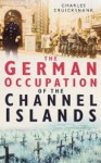 The German Occupation Of The Channel Islands - Charles Greig Cruickshank