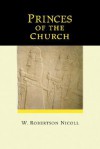 Princes of the Church - W. Robertson Nicoll