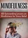 Mindfulness: 100 Outstanding Lessons on Mindfulness for Stress Relief - Angela Allen