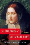 The Civil Wars of Julia Ward Howe: A Biography - Elaine Showalter