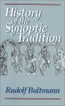 History of the Synoptic Tradition - Rudolf Karl Bultmann