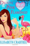 Death by Pink Flamingo: A Pink Flamingo Hotel Mystery (Volume 1) - Elisabeth Crabtree