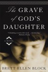 The Grave of God's Daughter - Brett Ellen Block