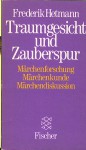 Traumgesicht und Zauberspur: Mäarchenforschung, Märchenkunde, Märchendiskussion - Frederik Hetmann