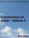 Commentary on Isaiah - Volume 3 - Enhanced Version (Calvin's Commentaries) - John Calvin