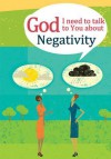 God I Need to Talk to You about: Negativity - Michael Newman