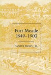 Fort Meade, 1849-1900 - Canter Brown Jr.