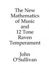 The New Mathematics of Music and 12 Tone Raven Temperament - John O'Sullivan