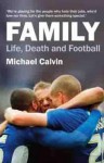 Family: Life, Death and Football - Michael Calvin