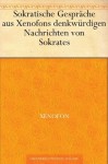 Sokratische Gespräche aus Xenofons denkwürdigen Nachrichten von Sokrates - Xenophon