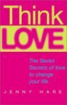 Think Love: The Seven Secrets of Love to Change Your Life - Jenny Hare