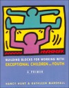 Building Blocks for Working with Exceptional Children and Youth: A Primer - Nancy Hunt, Kathleen Marshall