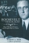 Roosevelt and the Holocaust: How FDR Saved the Jews and Brought Hope to a Nation - Robert L. Beir, Brian Josepher