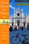 Living, Studying, and Working in Italy: Everything You Need To Know To Fulfill Your Dreams of Living Abroad - Monica Larner, Travis Neighbor Ward, Travis Neighbor