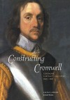 Constructing Cromwell: Ceremony, Portrait, and Print 1645 1661 - Laura Lunger Knoppers