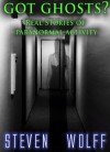 Got Ghosts? 2 - More Stories of Real Paranormal Activity - Steven Wolff