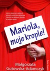 Mariola, moje krople! - Małgorzata Gutowska-Adamczyk