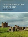 The Archaeology Of Ireland - Peter Harbison, Shirley Felts