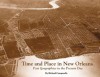 Time and Place in New Orleans: Past Geographies in the Present Day - Richard Campanella