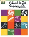 I Need to Get Organizedl! - Claudine G. Wirths, Mary Bowman-Kruhm