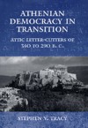 Athenian Democracy in Transition: Attic Letter-Cutters of 340 to 290 B.C. - Stephen V. Tracy