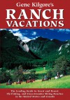 Gene Kilgore's Ranch Vacations: The Leading Guide to Guest and Resort, Fly-Fishing and Cross-Country Skiing Ranches in the United States and Canada - Gene Kilgore, Barnaby Conrad