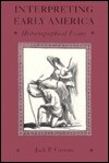 Interpreting Early America Interpreting Early America: Historiographical Essays Historiographical Essays - Jack P. Greene