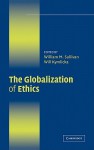 The Globalization of Ethics: Religious and Secular Perspectives - William M. Sullivan, Will Kymlicka