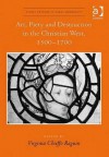 Art, Piety and Destruction in the Christian West, 1500-1700 - Virginia Chieffo Raguin