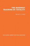 The Buddhist Teaching of Totality: The Philosophy of Hwa Yen Buddhism: Volume 2 (Routledge Library Editions: Buddhism) - Garma C.C. Chang