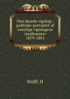 Den danske rigsdag : politiske portrï¿½ter af samtlige rigsdagens medlemmer 1879-1881 [FACSIMILE] - H Wulff