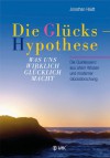 Die Glückshypothese: Was uns wirklich glücklich macht. Die Quintessenz aus altem Wissen und moderner Glücksforschung - Jonathan Haidt, Isolde Seidel