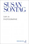 Sur La Photographie - Susan Sontag