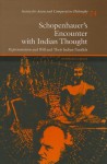 Schopenhauer's Encounter With Indian Thought: Representation and Will and Their Indian Parallels (Society for Asian and Comparative Philosophy Monographs) - Stephen Cross