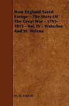 How England Saved Europe - The Story of the Great War - 1793-1815 - Vol. IV - Waterloo and St. Helena - W.H. Fitchett