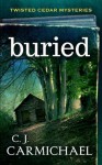 Buried (Twisted Cedar Mysteries) (Volume 1) - C.J. Carmichael