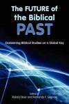 The Future of the Biblical Past: Envisioning Biblical Studies on a Global Key (Society of Biblical Literature Semeia Studies) - Roland Boer, Fernando F. Segovia