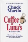 Coffee at Luna's: A Business Fable: Three Secrets to Knowledge, Self-Improvement, and Happiness in Your Work and Life - Chuck Martin