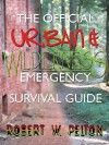 The Official Urban and Wilderness Emergency Survival Guide - Robert W. Pelton