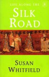 Life Along The Silk Road - Susan Whitfield