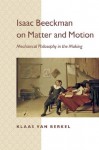 Isaac Beeckman on Matter and Motion - Klaas van Berkel, Maarten Ultee