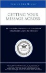 Getting Your Message Across: IR & PR Executives Offer Leadership Strategies & Keys to Success (Inside the Minds) - Aspatore Books