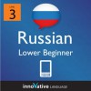 Learn Russian - Level 3: Lower Beginner Russian Volume 1 (Enhanced Version): Lessons 1-16 with Audio (Innovative Language Series - Learn Russian from Absolute Beginner to Advanced) - Innovative Language