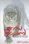 Snow Leopard: Stories from the Roof of the World - Don Hunter